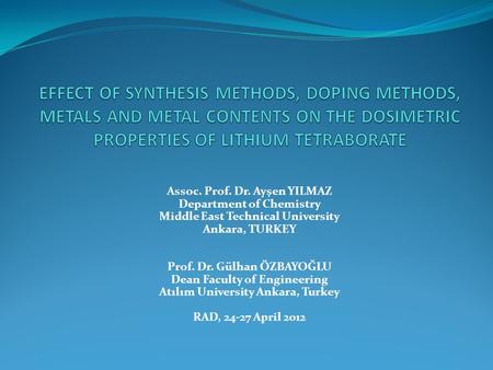 Assoc. Prof. Dr. Ayşen YILMAZ Department of Chemistry Middle East Technical University Ankara, TURKEY Prof. Dr. Gülhan ÖZBAYOĞLU Dean Faculty of Engineering.