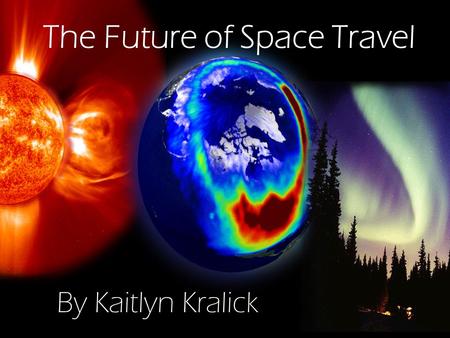 The Future of Space Travel By Kaitlyn Kralick. What Is The Most Traveled Spacecraft of Today? Voyager 1 is our most travelled spacecraft to date, clocking.