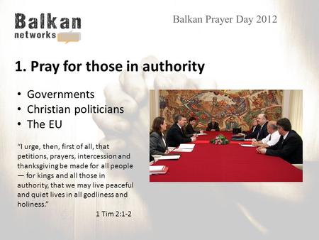 Balkan Prayer Day 2012 “I urge, then, first of all, that petitions, prayers, intercession and thanksgiving be made for all people — for kings and all those.