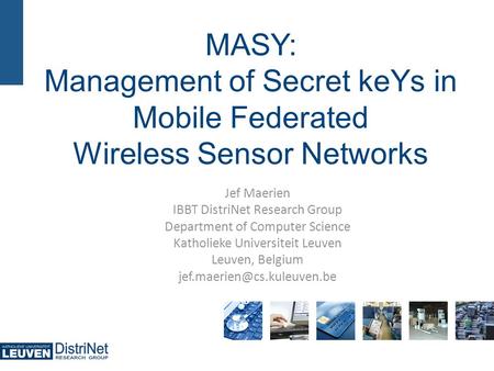 MASY: Management of Secret keYs in Mobile Federated Wireless Sensor Networks Jef Maerien IBBT DistriNet Research Group Department of Computer Science Katholieke.