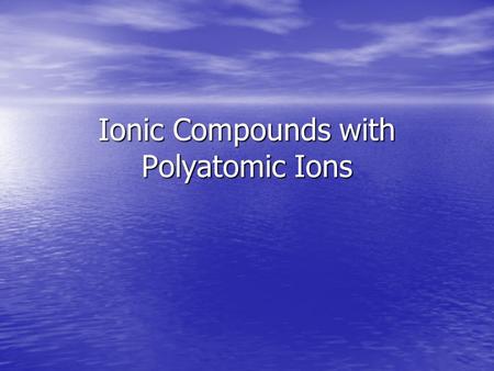 Ionic Compounds with Polyatomic Ions