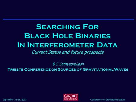 September 22-26, 2003Conference on Gravitational Waves Searching For Black Hole Binaries In Interferometer Data Current Status and future prospects B S.