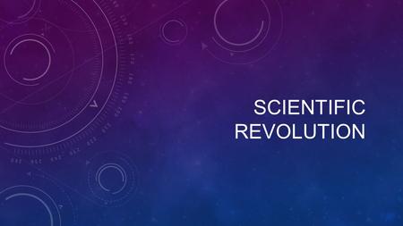 SCIENTIFIC REVOLUTION. New age of thinking Discovery of new land, people, plants, etc Advanced technology needed Specifically for travel Discoveries of.