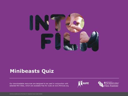 Into Film Language Minibeasts Quiz. Which minibeast are you? Roald Dahl on FilmMinibeasts Quiz Start Grasshopper Glowworm Ladybird Spider Centipede Earthworm.