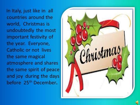 In Italy, just like in all countries around the world, Christmas is undoubtedly the most important festivity of the year. Everyone, Catholic or not lives.