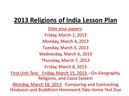 2013 Religions of India Lesson Plan Date your papers: Friday, March 1, 2013 Monday, March 4, 2013 Tuesday, March 5, 2013 Wednesday, March 6, 2013 Thursday,