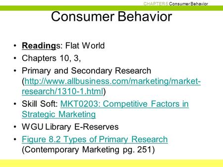 CHAPTER 5 Consumer Behavior Consumer Behavior Readings: Flat World Chapters 10, 3, Primary and Secondary Research (http://www.allbusiness.com/marketing/market-