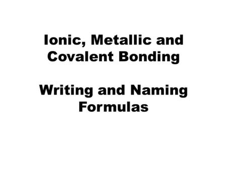 Ionic, Metallic and Covalent Bonding