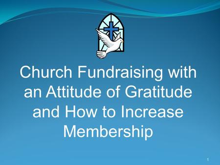 1 Church Fundraising with an Attitude of Gratitude and How to Increase Membership.