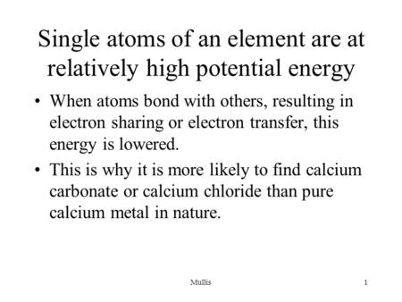 Single atoms of an element are at relatively high potential energy When atoms bond with others, resulting in electron sharing or electron transfer, this.