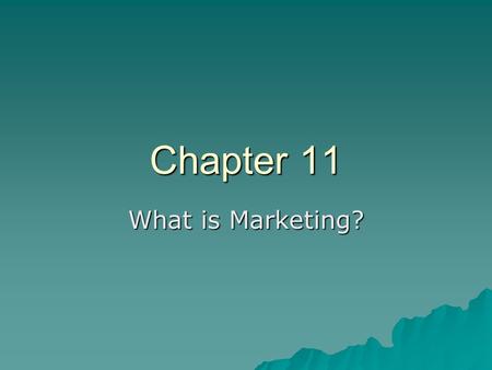 Chapter 11 What is Marketing?. Chapter 11 - Overview  11.1 International Marketing  11.2 Global Marketing  11.3 International Marketing Mix  Trading.