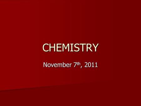 CHEMISTRY November 7 th, 2011. Warm Up What is wrong with the following equation?? Can you fix it? What is wrong with the following equation?? Can you.