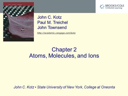 John C. Kotz State University of New York, College at Oneonta John C. Kotz Paul M. Treichel John Townsend  Chapter 2 Atoms,