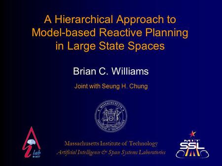 A Hierarchical Approach to Model-based Reactive Planning in Large State Spaces Artificial Intelligence & Space Systems Laboratories Massachusetts Institute.