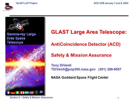 GLAST LAT ProjectACD CDR January 7 and 8, 2003 1 Section 9 – Safety & Mission Assurance GLAST Large Area Telescope: AntiCoincidence Detector (ACD) Safety.