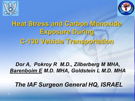 1 Heat Stress and Carbon Monoxide Exposure During C-130 Vehicle Transportation Dor A, Pokroy R M.D., Zilberberg M MHA, Barenboim E M.D. MHA, Goldstein.