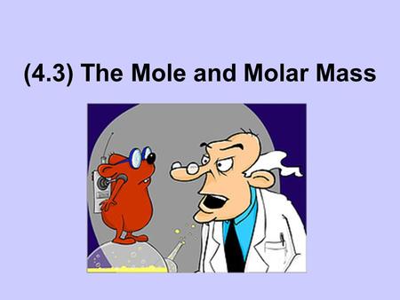 (4.3) The Mole and Molar Mass. THE MOLE IS THE SI UNIT FOR AMOUNT OF A SUBSTANCE. the mole represents 6.02 x 10 23 particles. used for small particles.