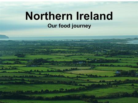 Northern Ireland Our food journey. Our story “Promotional strategy for NI Agri-Food joined up in local, international and tourism markets” 2.