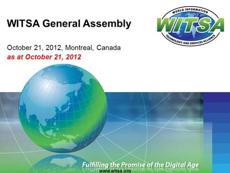 WITSA General Assembly October 21, 2012, Montreal, Canada as at October 21, 2012 www.witsa.org.