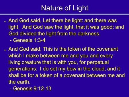 Nature of Light ● And God said, Let there be light: and there was light. And God saw the light, that it was good: and God divided the light from the darkness.