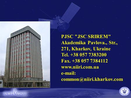 PJSC JSC SRIREM Akademika Pavlova., Str., 271, Kharkov, Ukraine Tel. +38 057 7383200 Fax. +38 057 7384112