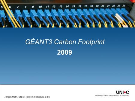 GÈANT3 Carbon Footprint 2009 Jørgen Moth, UNI-C.