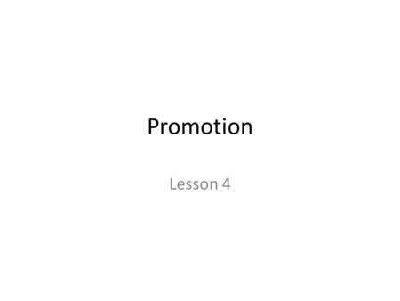 Promotion Lesson 4. Objectives Compare different promotional strategies and the benefits of a promotional mix Discuss the advantages of publicity and.