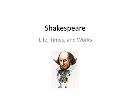 Shakespeare Life, Times, and Works. Quick Write Respond to one or several of the following questions: Have you ever pondered your place in society or.