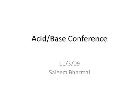 Acid/Base Conference 11/3/09 Saleem Bharmal. Case HPI: 43 y/o AAF with PMHx of SLE, ESRD from lupus nephritis on HD, interstitial lung disease on 4L home.