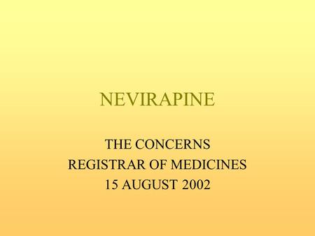 NEVIRAPINE THE CONCERNS REGISTRAR OF MEDICINES 15 AUGUST 2002.