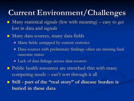 Current Environment/Challenges Many statistical signals (few with meaning) – easy to get lost in data and signals Many statistical signals (few with meaning)