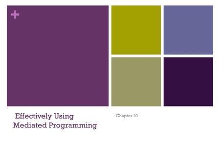 + Effectively Using Mediated Programming Chapter 10.