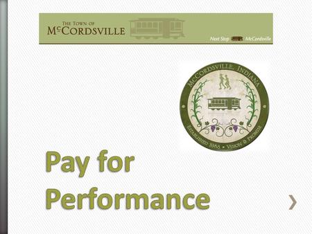 » Pay for Performance is a compensation or incentive program that links pay and performance. Employee’s are rewarded for how well they perform their duties.