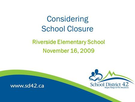 Considering School Closure Riverside Elementary School November 16, 2009.