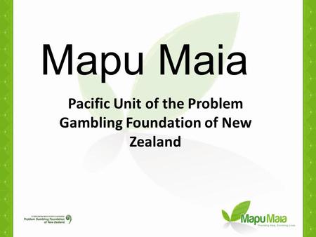 Mapu Maia Pacific Unit of the Problem Gambling Foundation of New Zealand.