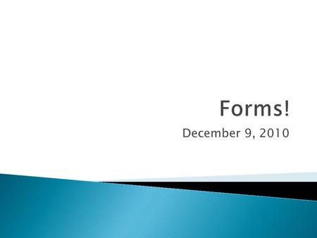 December 9, 2010.  Review different form tags!  Example program  Lunch program  Extras: ◦ Speaker will be here on Monday, December 13th – DeVRY! ◦