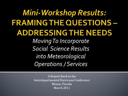 Moving To Incorporate Social Science Results into Meteorological Operations / Services A Report Back to the Interdepartmental Hurricane Conference Miami,