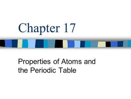 Properties of Atoms and the Periodic Table