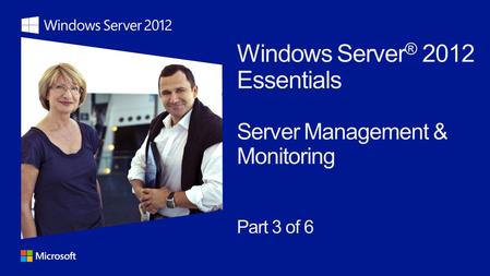 Monitoring the server and client computers Backup and restore Managing server storage and Storage Spaces Creating server shared folders.