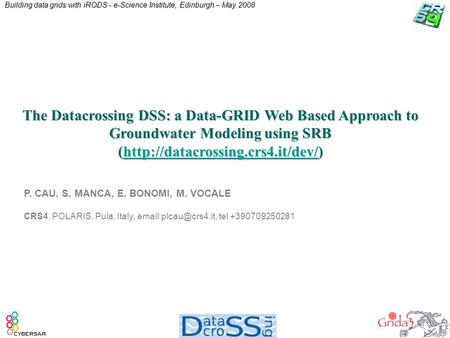 Building data grids with iRODS - e-Science Institute, Edinburgh – May 2008 The Datacrossing DSS: a Data-GRID Web Based Approach to Groundwater Modeling.