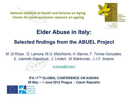 Elder Abuse in Italy: Selected findings from the ABUEL Project M. Di Rosa, G. Lamura, M.G. Melchiorre, H. Barros, F. Torres-Gonzales, E. Ioannidi–Kapoloud,