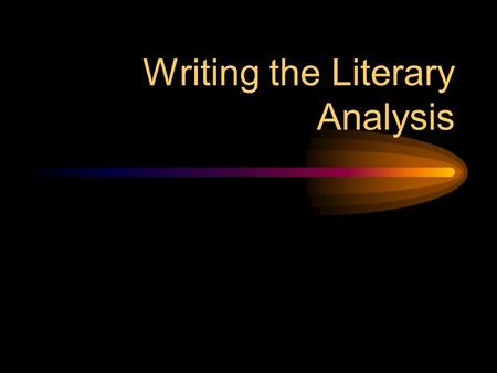 Writing the Literary Analysis. What is Literary Analysis? It’s literary (about literature) It’s an analysis (you are analyzing something) It’s an Argument!