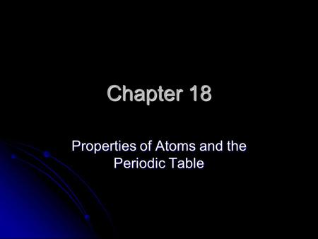 Properties of Atoms and the Periodic Table