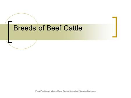 PowerPoint in part adopted from: Georgia Agriculture Education Curriculum Breeds of Beef Cattle.