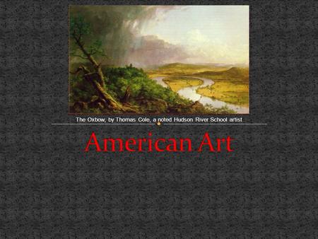 The Oxbow, by Thomas Cole, a noted Hudson River School artist.