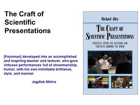 The Craft of Scientific Presentations [Feynman] developed into an accomplished and inspiring teacher and lecturer, who gave virtuoso performances full.