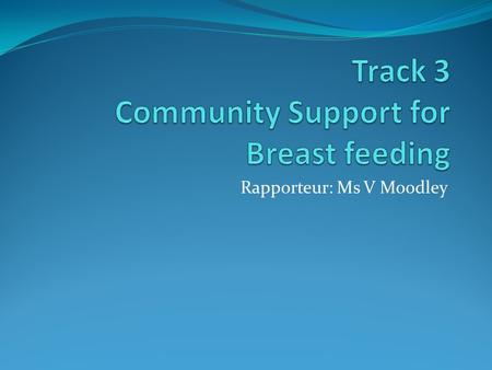 Rapporteur: Ms V Moodley. Critical factors for implementation of guidelines Communication with key community stakeholders ( FBOs, Traditional leaders/