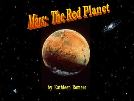 By Kathleen Romero. Name Size Location Atmosphere Climate Surface Satellites (Moons) Movement Key Explorations Life on Mars? Works Cited.