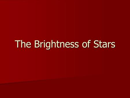 The Brightness of Stars. The Simple Answer to: How Bright? Quantifying the brightness of stars started with Hipparchus (2 nd C. BC) and his magnitude.