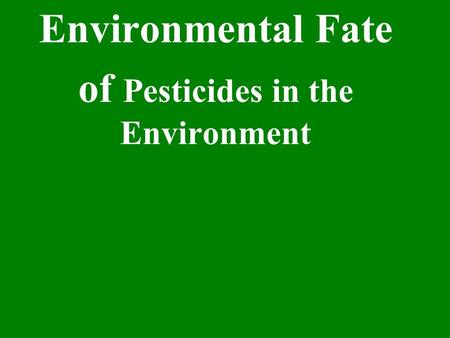 Environmental Fate of Pesticides in the Environment.